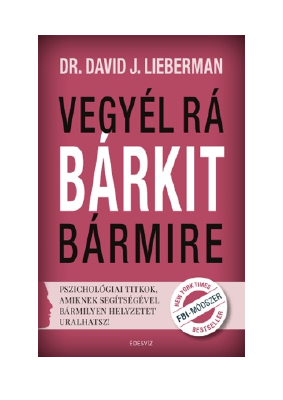 Letöltés Vegyél rá bárkit bármire! PDF Ingyenes - Dr. David J. Lieberman.pdf